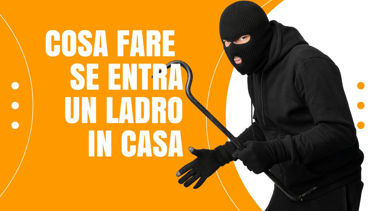 Cosa fare se entra un ladro in casa