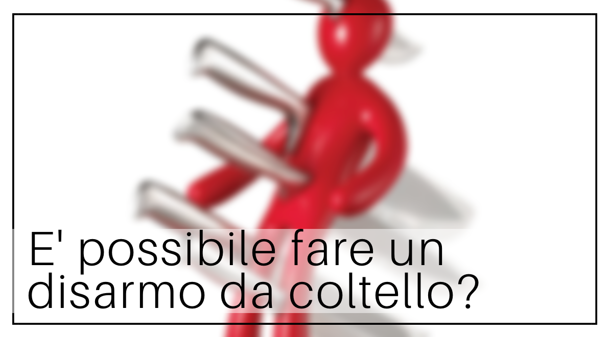È possibile fare un disarmo da coltello?