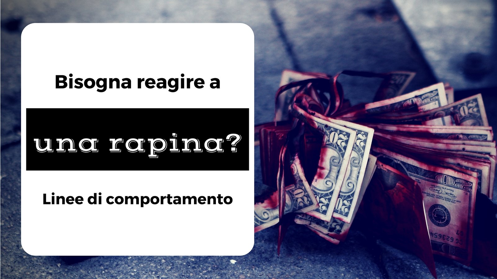 Bisogna reagire a una rapina? Linee di comportamento.