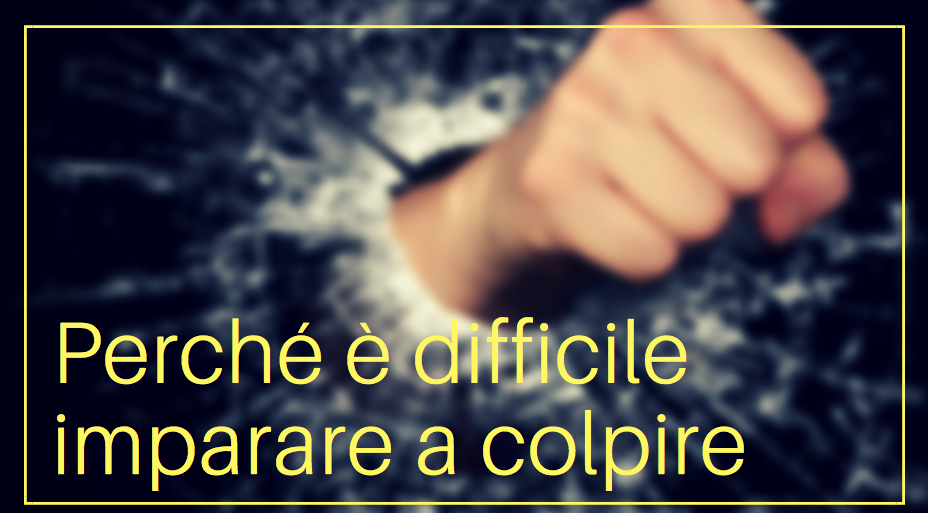 Perché è difficile imparare a colpire?