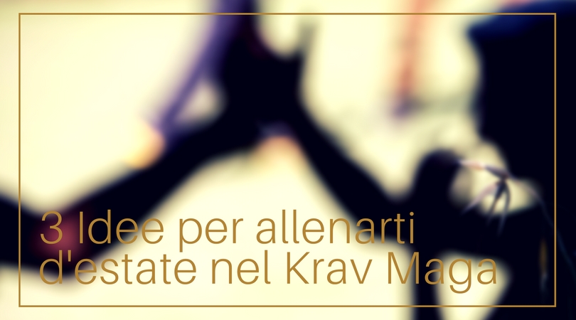 3 idee per allenarti nel Krav Maga questa estate