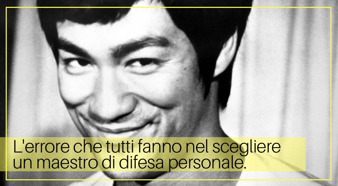 L’errore che tutti fanno nel scegliere un maestro di difesa personale.