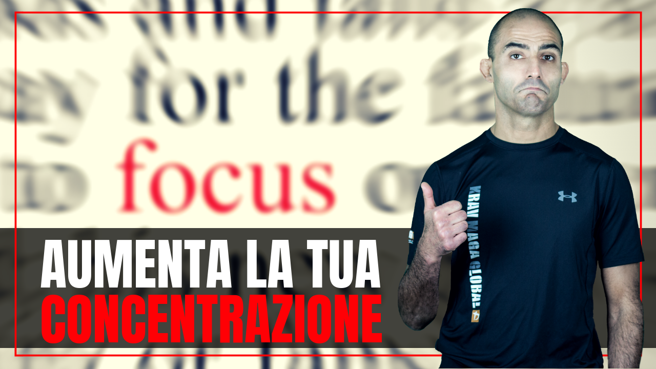 Perchè il krav Maga può migliorare la tua concentrazione