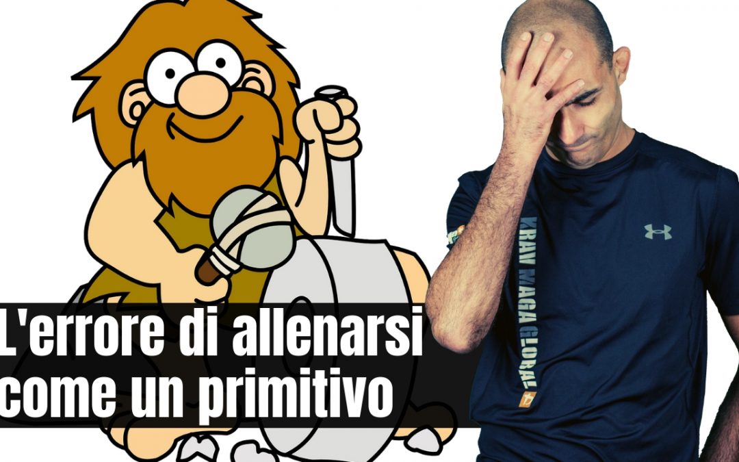 Fai l’errore di allenarti male, come un primitivo?