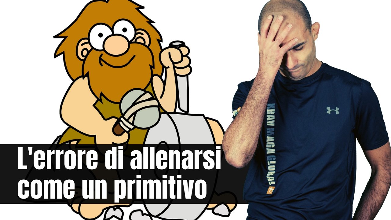 Fai l’errore di allenarti male, come un primitivo?