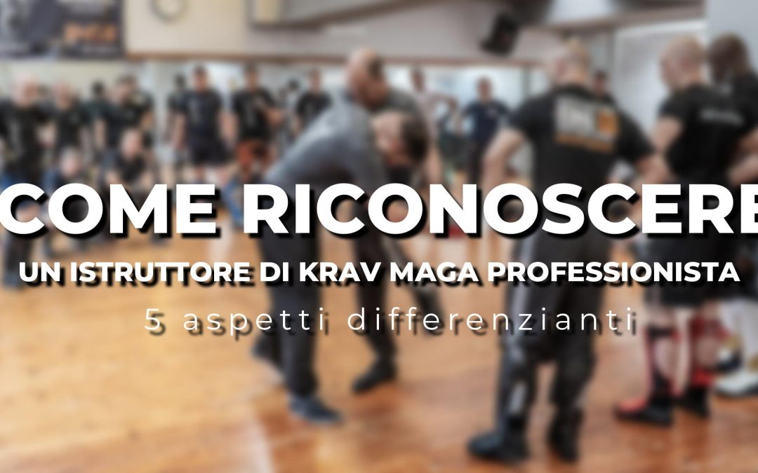 5 segnali per riconoscere un istruttore di Krav Maga professionista